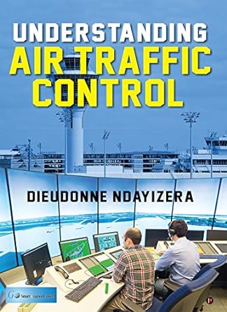 understanding air traffic control 1st edition dieudonne ndayizera 1945926015, 978-1945926013