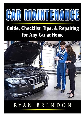 car maintenance guide checklist tips and repairing for any car at home 1st edition ryan brendon 0359686400,