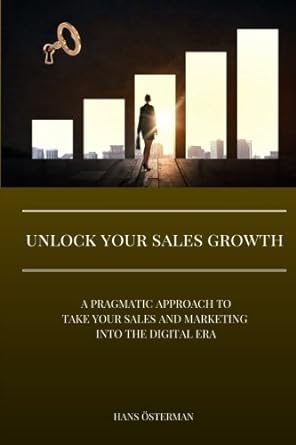 unlock your sales growth a pragmatic approach to take your sales and marketing into the digital era 1st