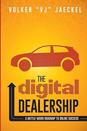 the digital dealership a battle worn roadmap to online success 1st edition volker vj jaeckel 1500501409,