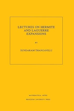 lectures on hermite and laguerre expansions 1st edition sundaram thangavelu 0691000484, 978-0691000480