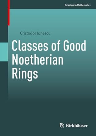 classes of good noetherian rings 1st edition cristodor ionescu 3031222911, 978-3031222917