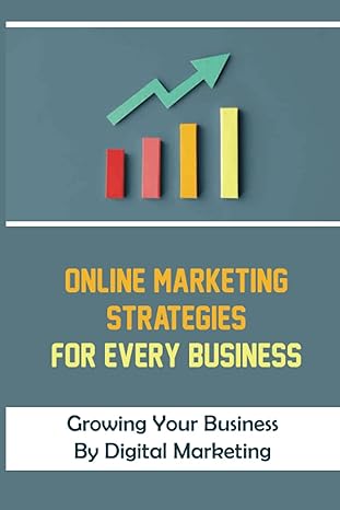 online marketing strategies for every business growing your business by digital marketing 1st edition vince