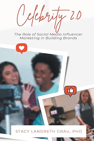celebrity 2 0 the role of social media influencer marketing in building brands 1st edition stacy landreth