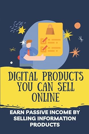 digital products you can sell online earn passive income by selling information products 1st edition