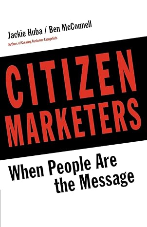 citizen marketers when people are the message 1st edition jackie huba ,ben mcconnell 0988195410,