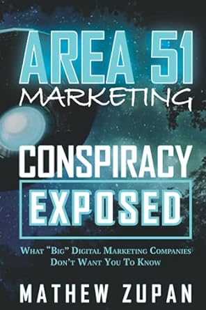 area 51 marketing conspiracy exposed what big digital marketing companies dont want you to know 1st edition