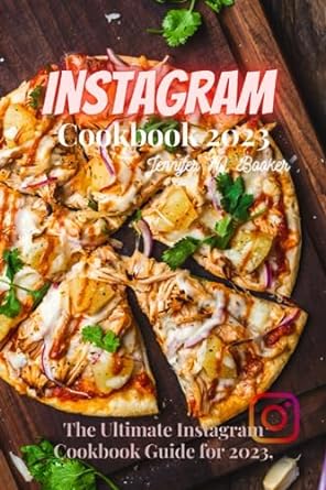 Instagram Cookbook 2023 The Ultimate Instagram Cookbook Guide For 2023