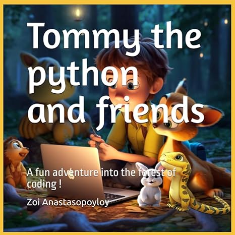 tommy the python and friends a fun adventure into the forest of coding 1st edition auth zoi anastasopoyloy