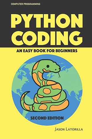 computer programming python coding an easy book for beginners 2nd edition jason latorilla 979-8366075732