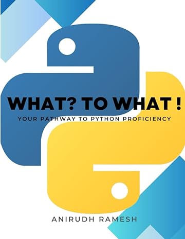 what to what your pathway to python proficiency 1st edition anirudh ramesh 979-8854638005