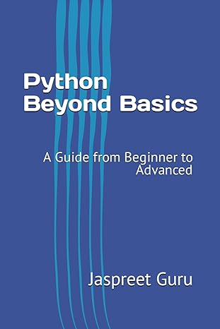 python beyond basics a guide from beginner to advanced 1st edition jaspreet guru 979-8864436080