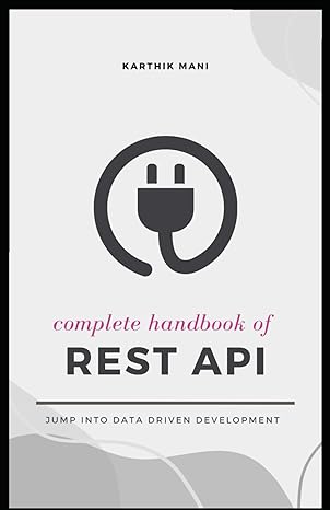 complete handbook of rest api jump into data driven development 1st edition karthik mani 979-8864564004