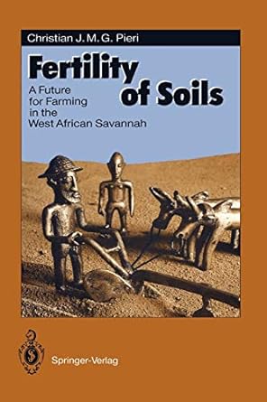 fertility of soils a future for farming in the west african savannah 1st edition christian j m g pieri ,p
