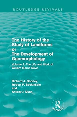the history of the study of landforms or the development of geomorphology volume 2 the life and work of