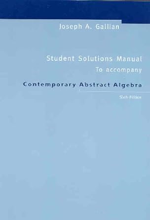student solutions manual to accompany contemporary abstract algebra 1st edition joseph a gallian 0618547851,