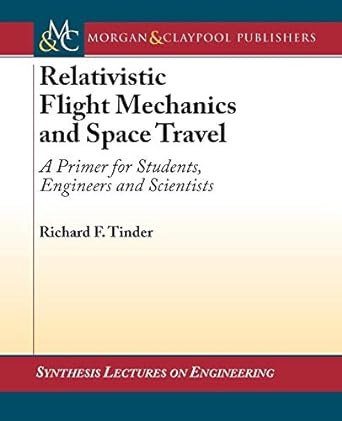 relativistic flight mechanics and space travel a primer for students engineers and scientists 1st edition