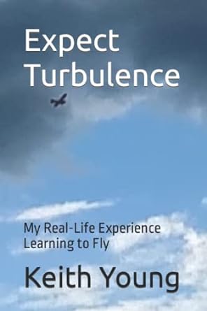 expect turbulence my real life experience learning to fly 1st edition keith young 979-8584911379