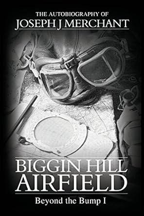 biggin hill airfield beyond the bump 1 1st edition joseph merchant 0992962609, 978-0992962609