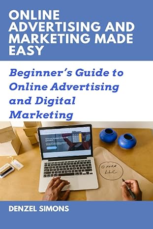 online advertising and marketing made easy beginner s guide to online advertising and digital marketing 1st