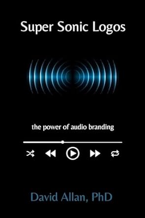 super sonic logos the power of audio branding 1st edition david allan phd 163742082x, 978-1637420829