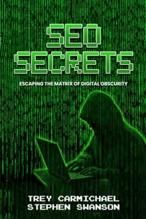 seo secrets escape the matrix of digital obscurity 1st edition trey carmichael ,stephen swanson 979-8394701238