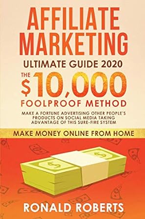 affiliate marketing ultimate guide 2020 $10000 foolproof method make a fortune advertising other peoples