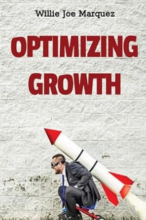 optimizing growth 1st edition willie joe marquez 979-8379118532