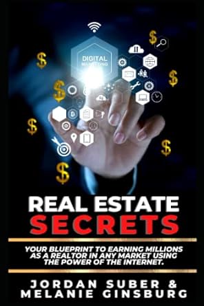 real estate secrets your blueprint to earning millions as a realtor in any market using the power of the