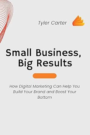 small business big results how digital marketing can help you build your brand and boost your bottom 1st