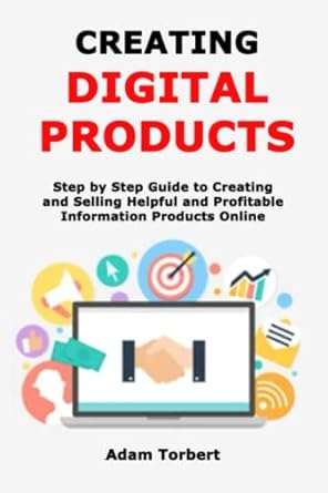 creating digital products step by step guide to creating and selling helpful and profitable information