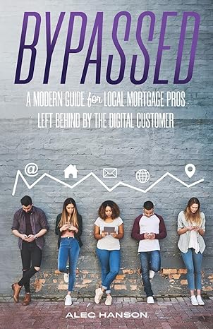 bypassed a modern guide for local mortgage pros left behind by the digital customer 1st edition alec hanson
