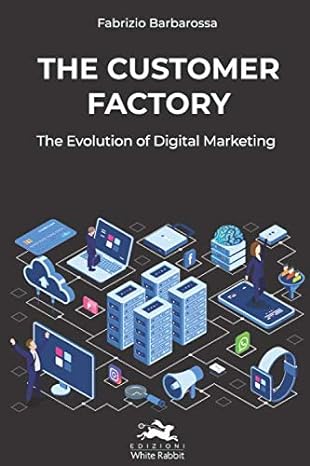 the customer factory the evolution of digital marketing 1st edition fabrizio barbarossa 8894492230,