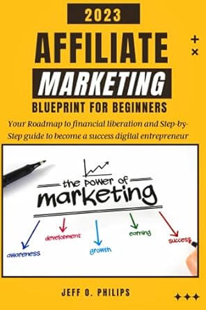 affiliating marketing blueprint for beginners your roadmap to financial liberation and step by step guide to