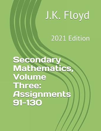 secondary mathematics volume three assignments 91-130 2021 edition j k floyd 979-8648301108