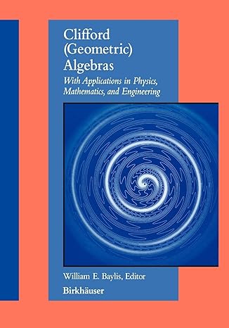 clifford geometric algebras with applications in physics mathematics and engineering 1st edition william e