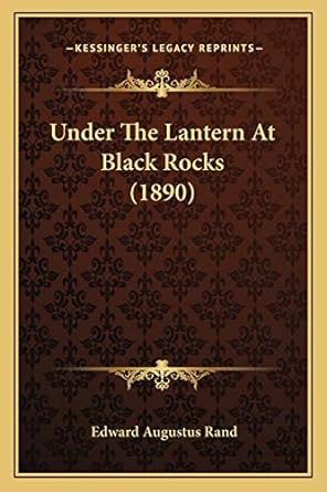 under the lantern at black rocks 1st edition edward augustus rand 116705007x, 978-1167050077