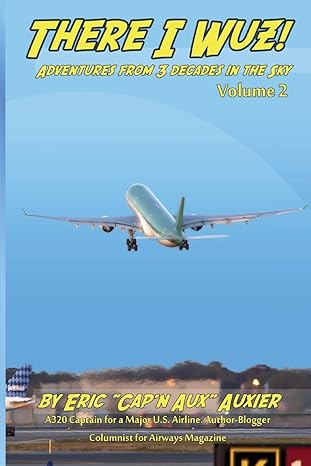 there i wuz volume ii adventures from 3 decades in the sky 1st edition eric auxier ,mark l berry ,tawni