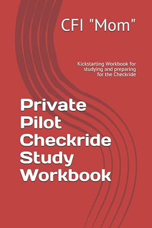 private pilot checkride study workbook kickstarting workbook for studying and preparing for the checkride 1st