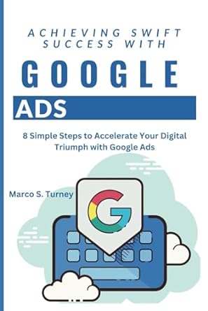 achieving swift success with google ads 8 simple steps to accelerate your digital triumph with google ads 1st