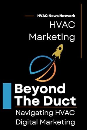 beyond the duct navigating hvac digital marketing 1st edition hvac news network 979-8862718706