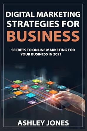 digital marketing strategies for business secrets to online marketing for your business in 2021 1st edition