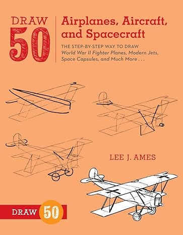 draw 50 airplanes aircraft and spacecraft the step by step way to draw world war ii fighter planes modern