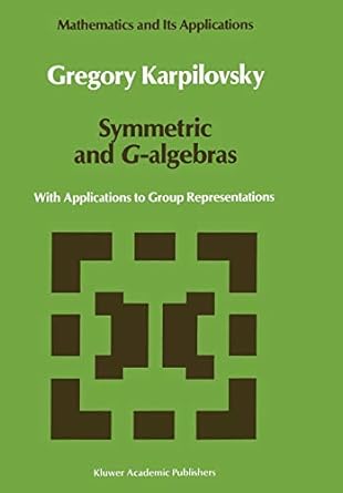 symmetric and g algebras with applications to group representations 1st edition gregory karpilovsky
