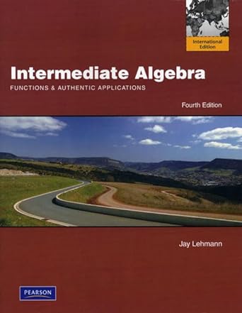 intermediate algebra functions and authentic applications 4th  international edition jay lehmann 032170262x,