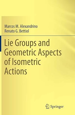 lie groups and geometric aspects of isometric actions 1st edition marcos m alexandrino ,renato g bettiol
