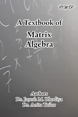 a textbook of matrix algebra 1st edition jayesh m dhodiya ,anita tailor 1922617385, 978-1922617385