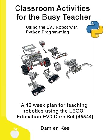 classroom activities for the busy teacher using the ev3 robot with python programming a 10 week plan for