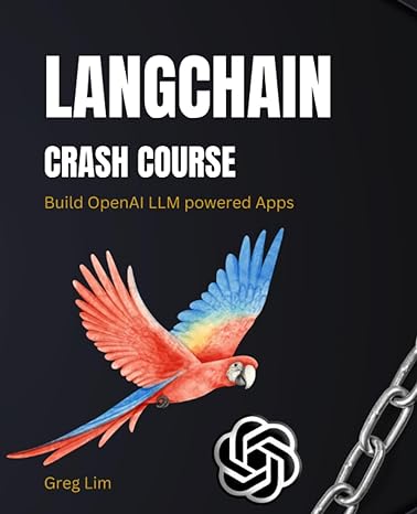 langchain crash course build openai llm powered apps 1st edition greg lim 979-8860846029