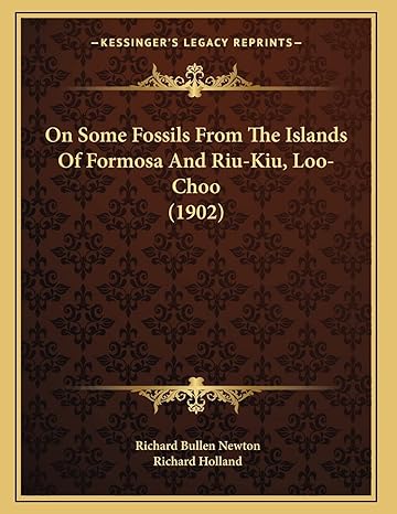 on some fossils from the islands of formosa and riu kiu loo choo 1st edition richard bullen newton ,richard